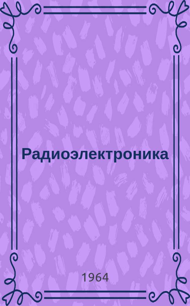 Радиоэлектроника : Обзор по материалам иностр. печати. [Г.3] 1963, 7 : (Применение радиоэлектроники в энергетике, в промышленности, на транспорте, в сельском. хозяйстве, в медицине, в метеорологии, в геологии, геофизике и геодезии, в физических исследованиях, в обучении)