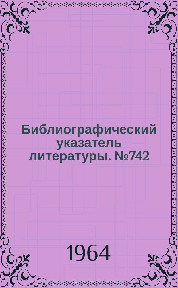 Библиографический указатель литературы. №742 : Аппаратура громкоговорящей и телефонной связи