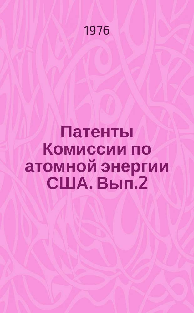 Патенты Комиссии по атомной энергии США. Вып.2 : Ядерные реакторы и энергетические установки