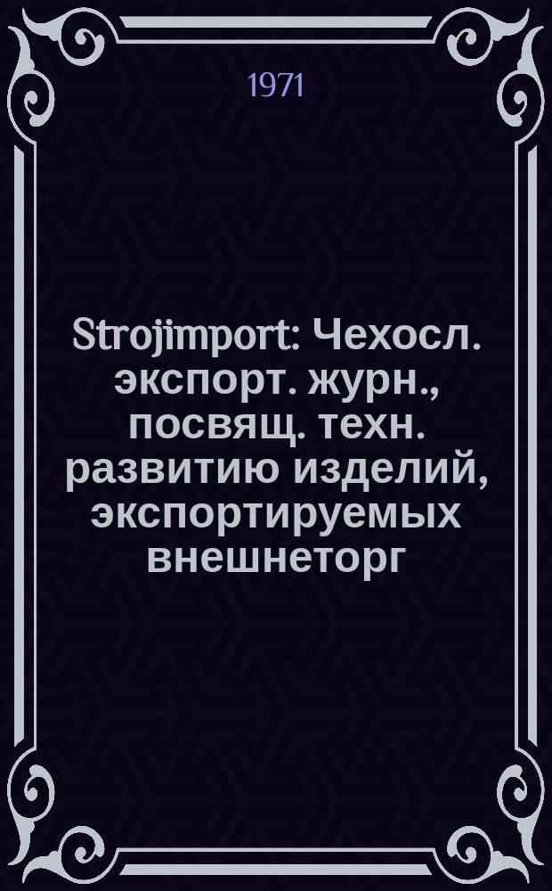 Strojimport : Чехосл. экспорт. журн., посвящ. техн. развитию изделий, экспортируемых внешнеторг. об-нием Сройимпорт. Г.2(17) 1971, 1 : Обувные машины и машины для кожевенной промышленности. Подшипники качения