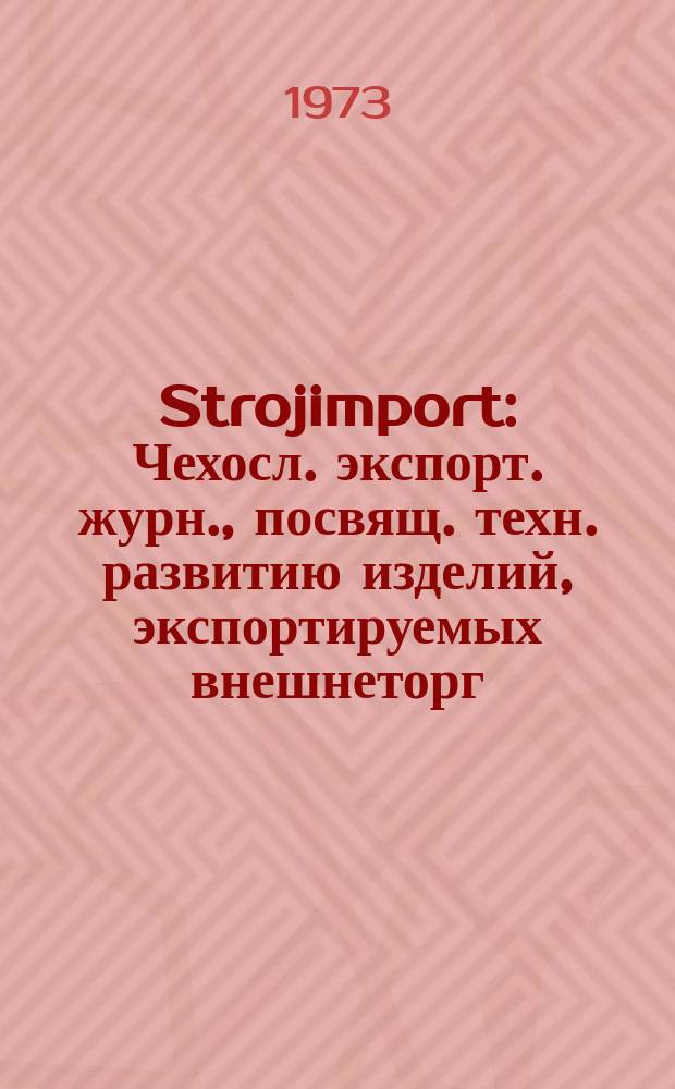 Strojimport : Чехосл. экспорт. журн., посвящ. техн. развитию изделий, экспортируемых внешнеторг. об-нием Сройимпорт. Г.4 1973, 3 : Машины для текстильной промышленности