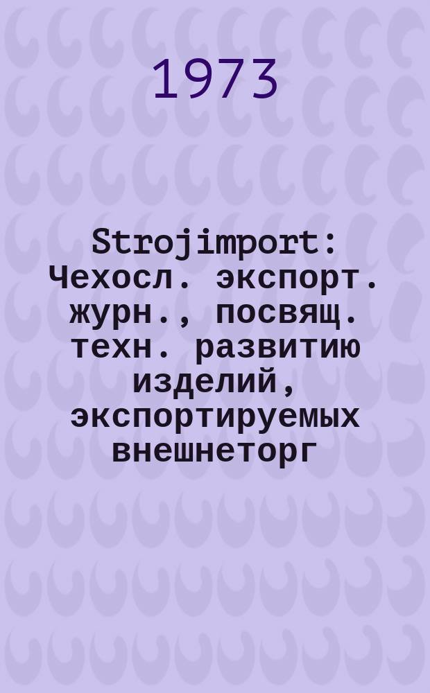 Strojimport : Чехосл. экспорт. журн., посвящ. техн. развитию изделий, экспортируемых внешнеторг. об-нием Сройимпорт. Г.4 1973, 4 : Экспонаты акционерного общества "Инвеста" на XV Международной машиностроительной ярмарке в Брно 1973