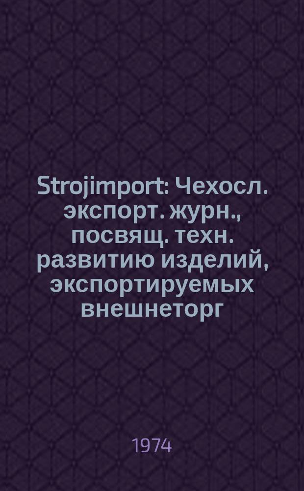 Strojimport : Чехосл. экспорт. журн., посвящ. техн. развитию изделий, экспортируемых внешнеторг. об-нием Сройимпорт. Г.5 1974, №3 : Машины для текстильной промышленности