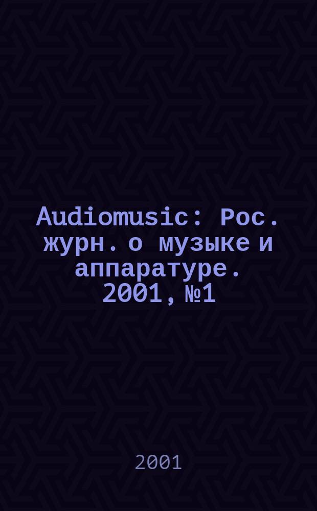 Audiomusiс : Рос. журн. о музыке и аппаратуре. 2001, №1