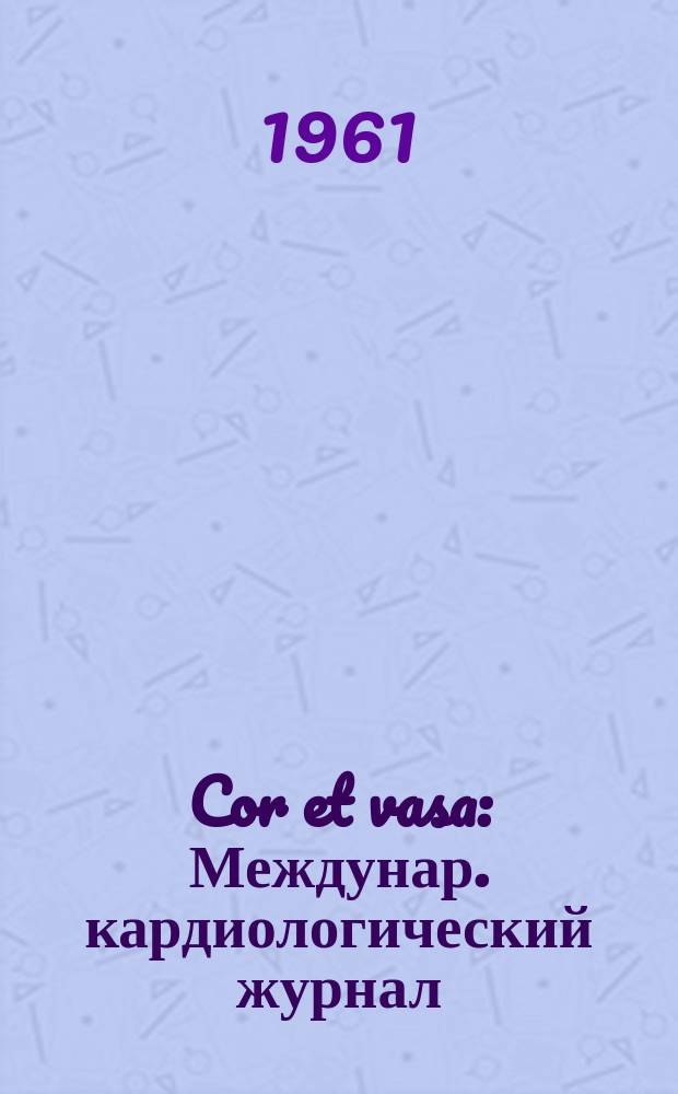 Cor et vasa : Междунар. кардиологический журнал
