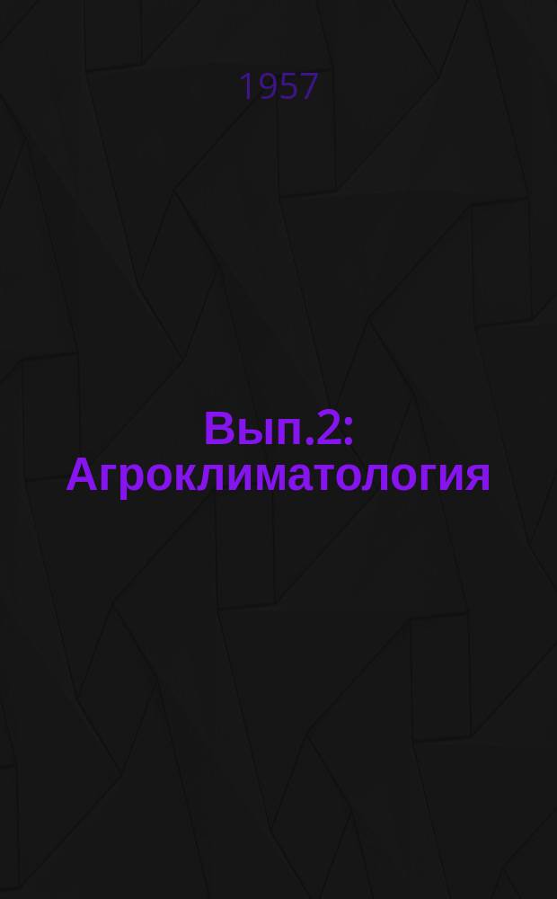Вып.2 : Агроклиматология