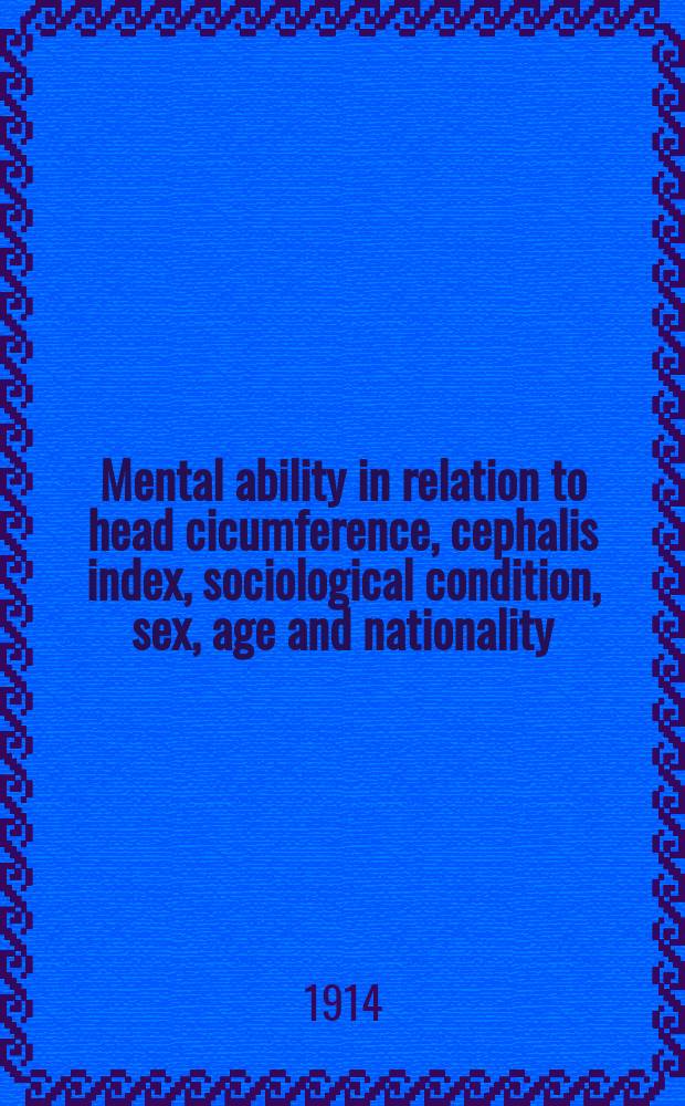 Mental ability in relation to head cicumference, cephalis index, sociological condition, sex, age and nationality