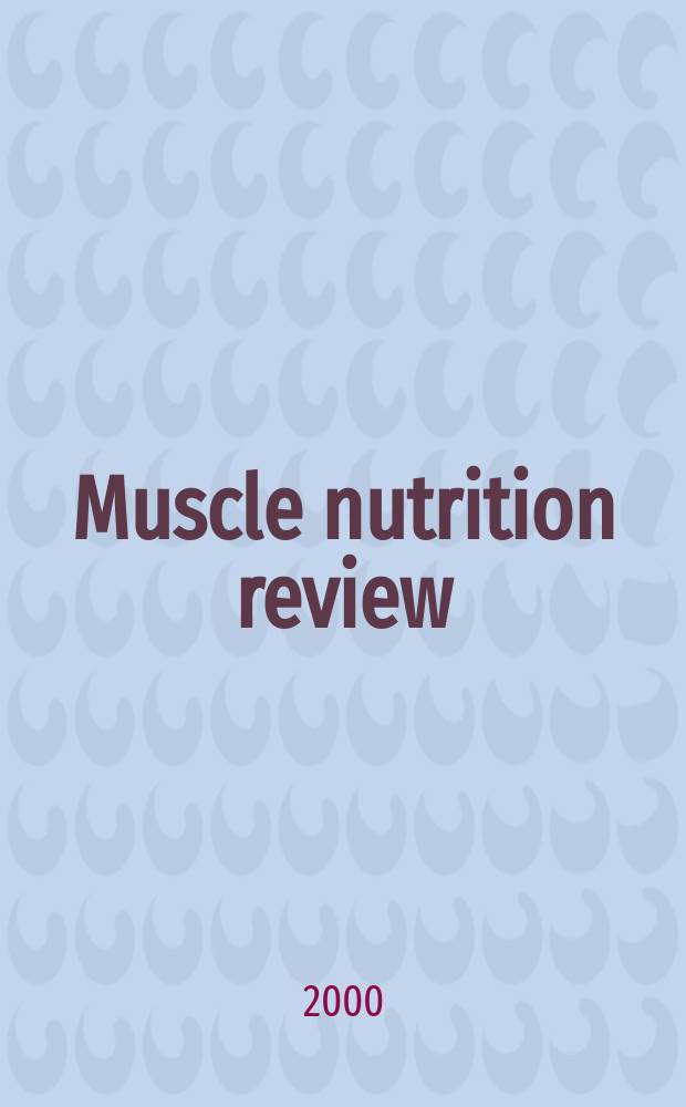 Muscle nutrition review : Специализир. журн. по спорт. питанию и фармакологии. 2000, №2