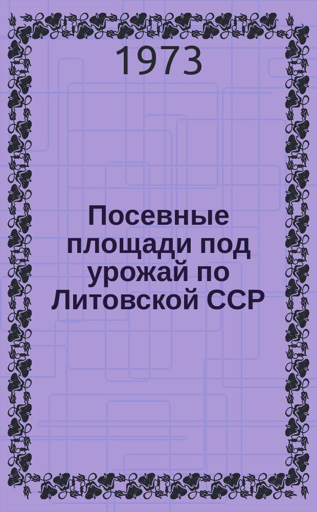 Посевные площади под урожай по Литовской ССР : Предварит. итоги