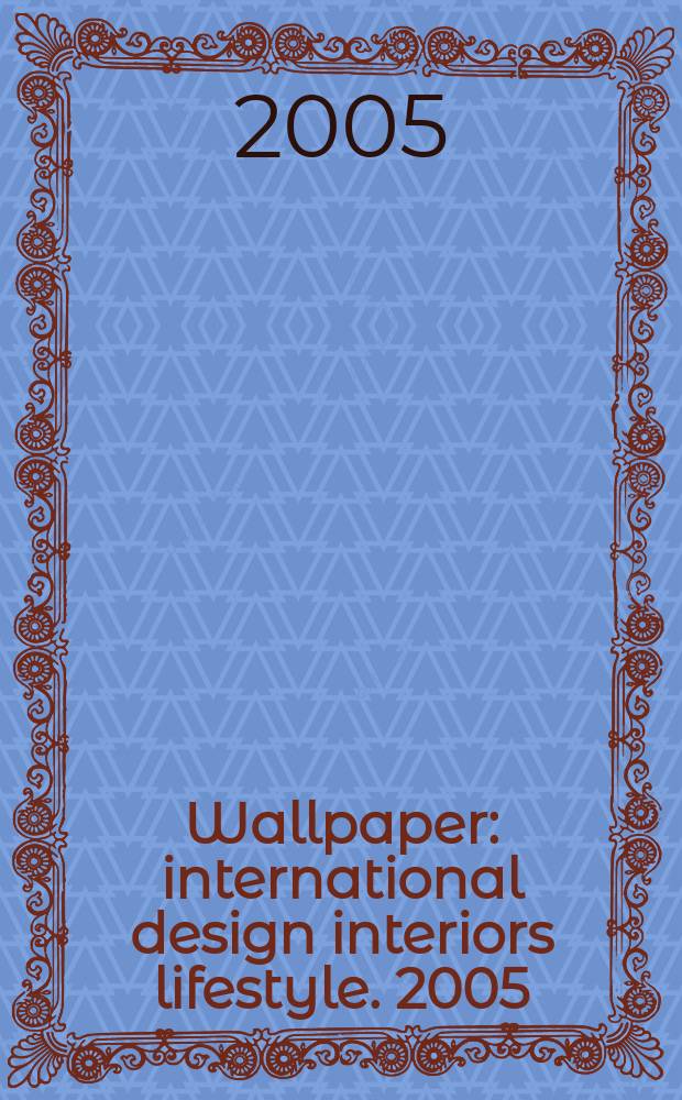 Wallpaper : international design interiors lifestyle. 2005/2006, дек./янв. (9)
