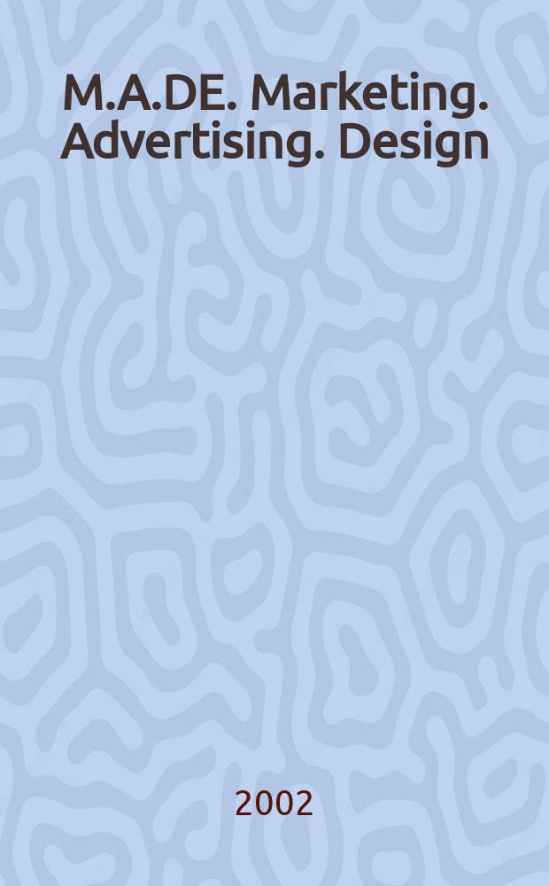 M.A.DE. Marketing. Advertising. Design : Всеукр. информ.-аналит. журн. эффектив. рекл. технологий. 2002, № 2 (8)