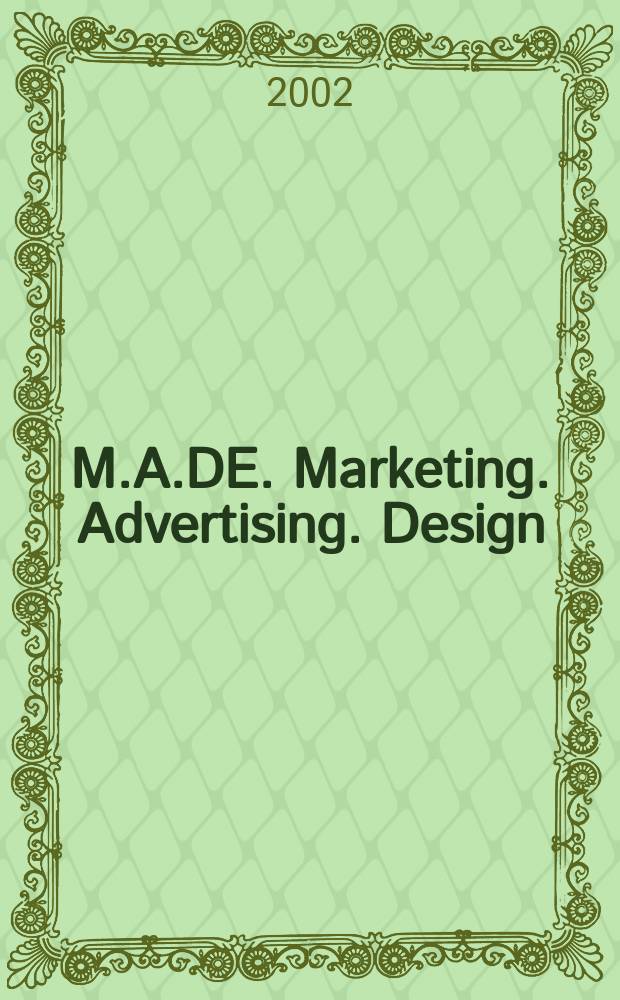 M.A.DE. Marketing. Advertising. Design : Всеукр. информ.-аналит. журн. эффектив. рекл. технологий. 2002, № 3 (9)