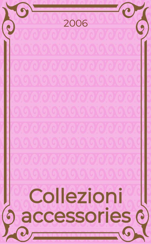 Collezioni accessories : russian edition проект издательского дома Global Media group. 2006, № 1 (3)