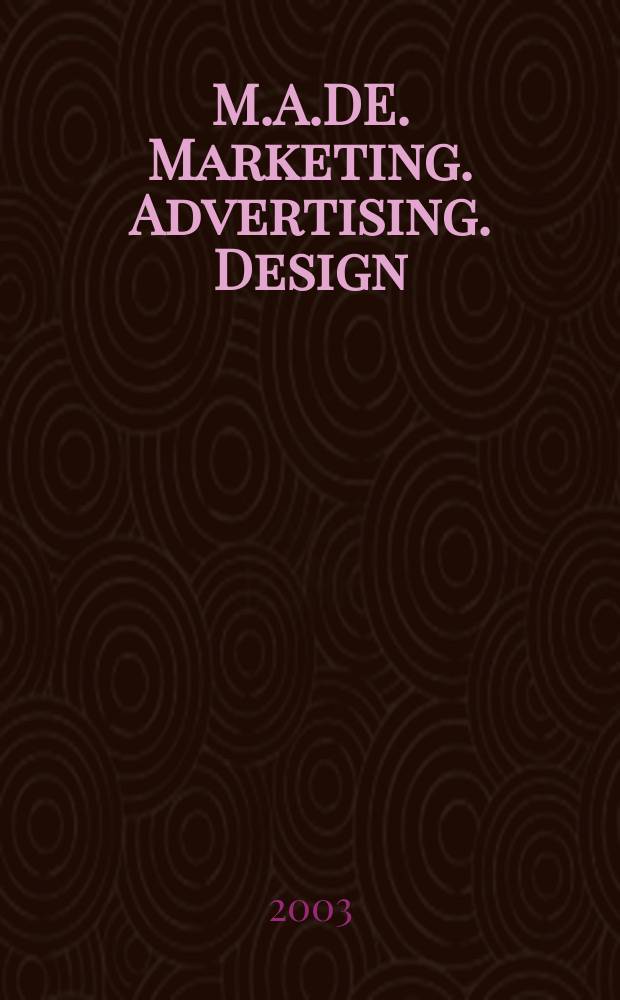 M.A.DE. Marketing. Advertising. Design : Всеукр. информ.-аналит. журн. эффектив. рекл. технологий. 2003, № 5 (17)
