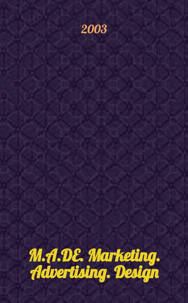 M.A.DE. Marketing. Advertising. Design : Всеукр. информ.-аналит. журн. эффектив. рекл. технологий. 2003, № 6 (18)