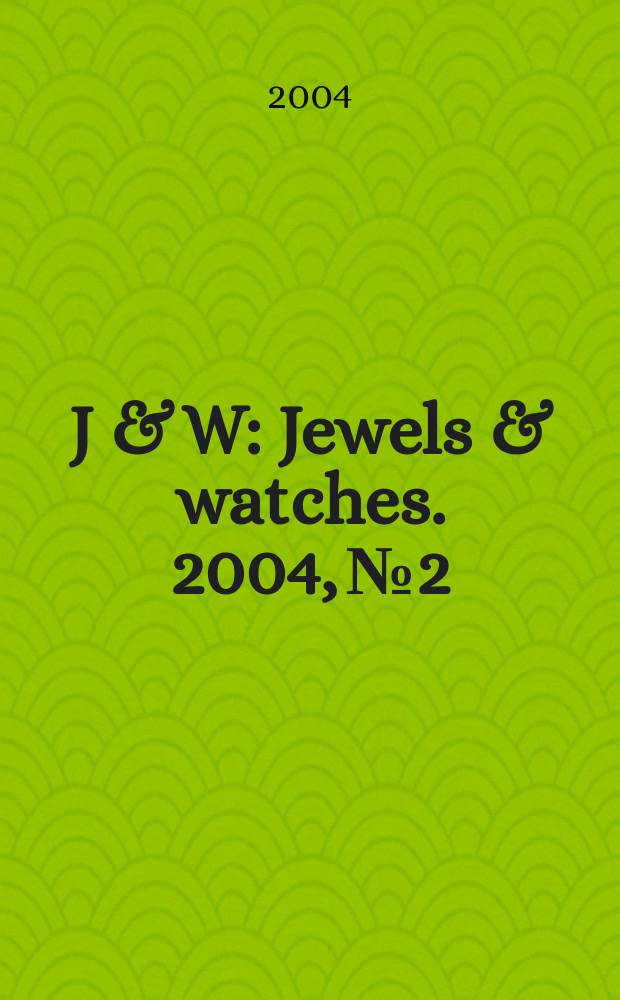 J & W : Jewels & watches. 2004, № 2