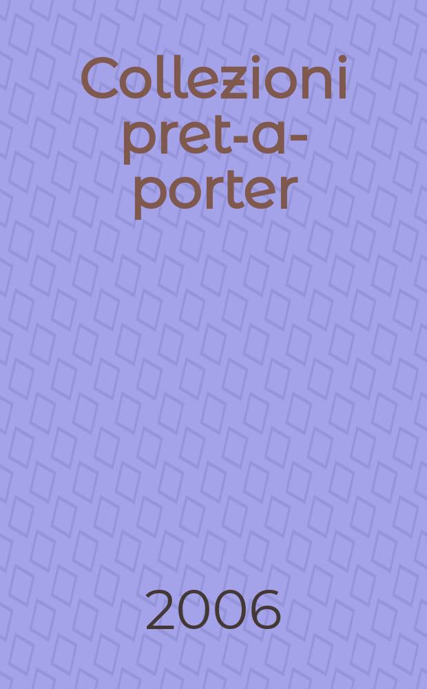 Collezioni pret-a-porter : russian edition проект издательского дома Global Media Group. 2006, № 4 (6)