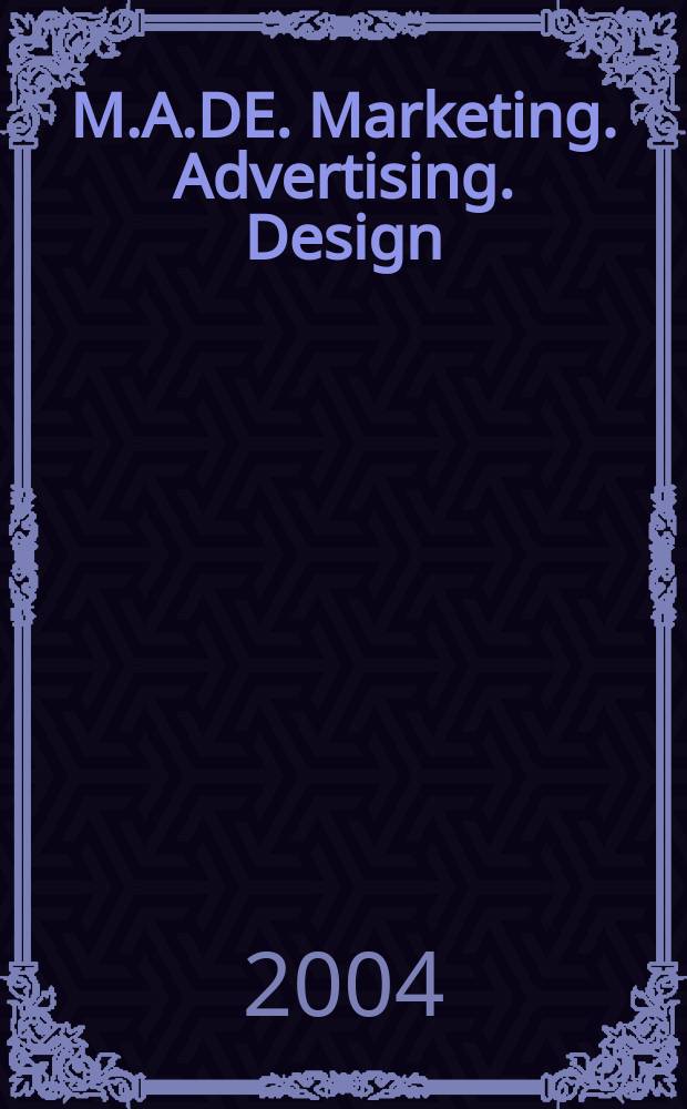 M.A.DE. Marketing. Advertising. Design : Всеукр. информ.-аналит. журн. эффектив. рекл. технологий. 2004, № 4/5 (22)
