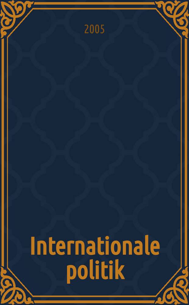 Internationale politik : Анализы, эссе, точки зрения. 2005, № 1 : Внешняя политика - везде и во всем