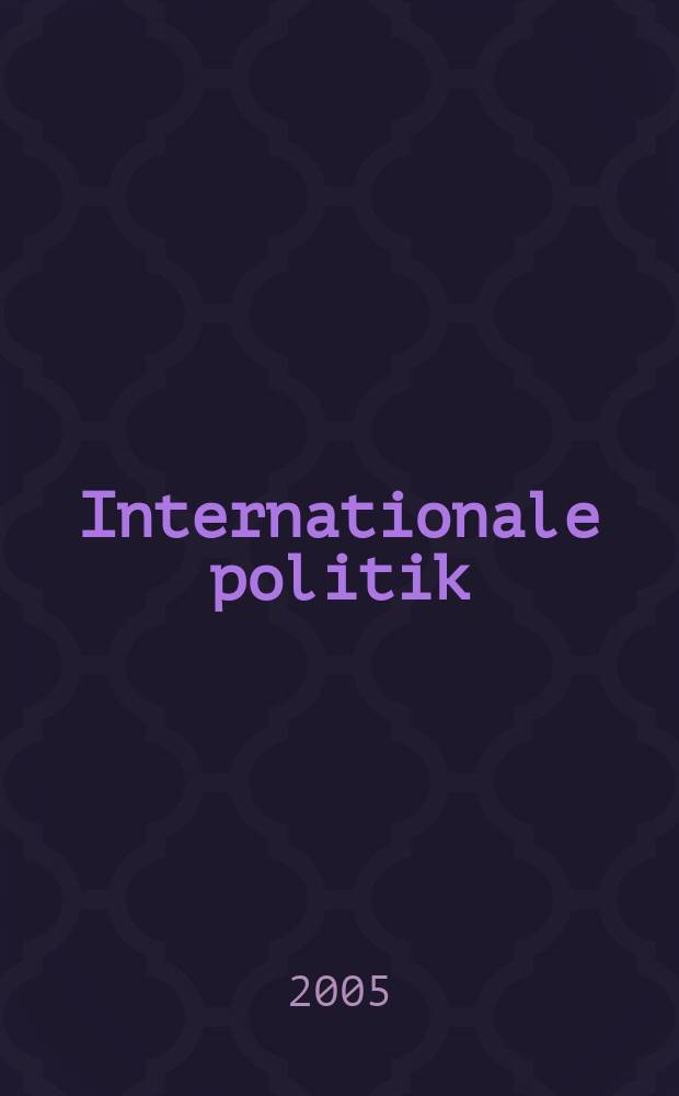 Internationale politik : Анализы, эссе, точки зрения. 2005, № 4 : Любая политика - внутренняя?