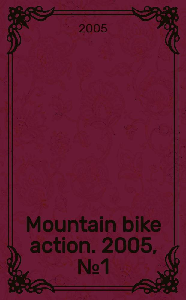 Mountain bike action. 2005, № 1 (1)