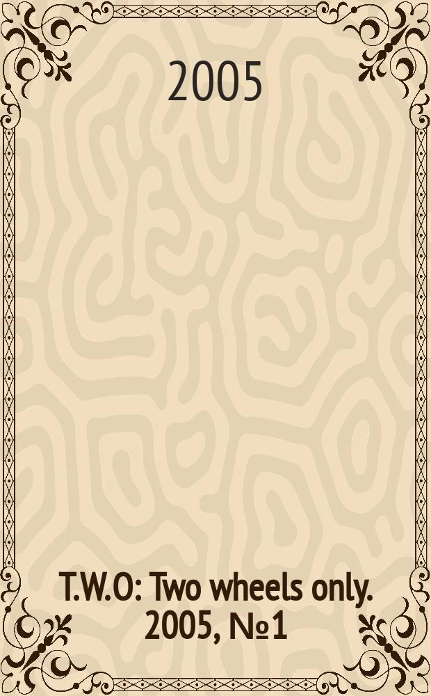 T. W. O : Two wheels only. 2005, № 1 (март)