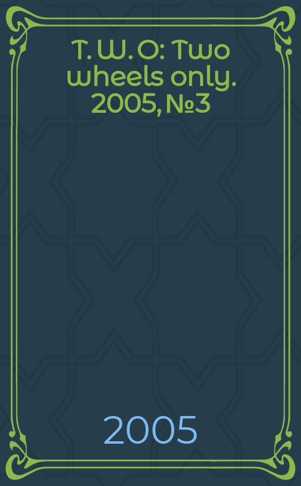 T. W. O : Two wheels only. 2005, № 3