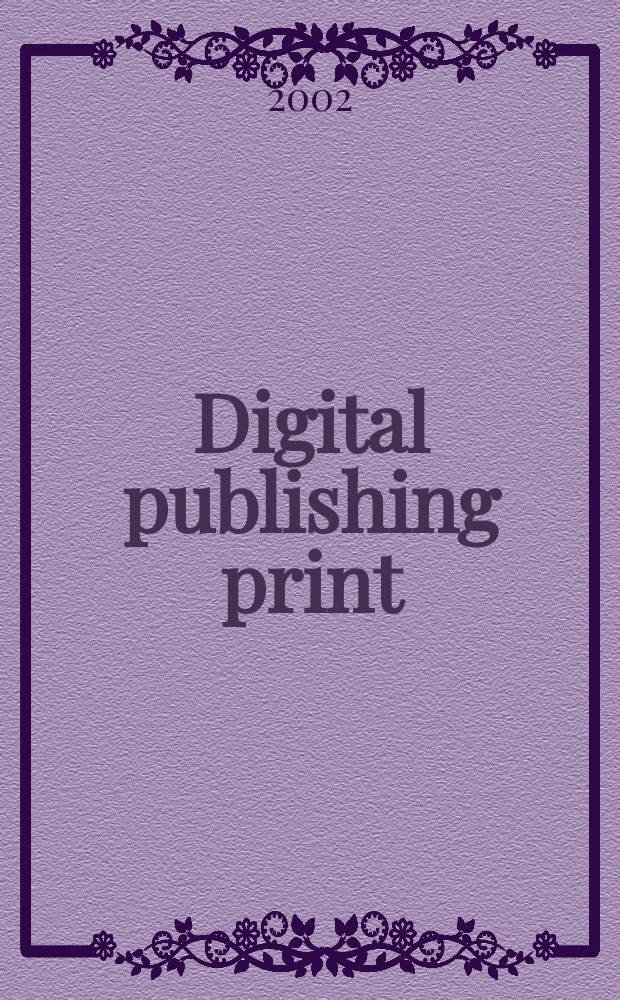 Digital publishing print : Соврем. технологии Науч.-техн. журн. 2002, №1(13)