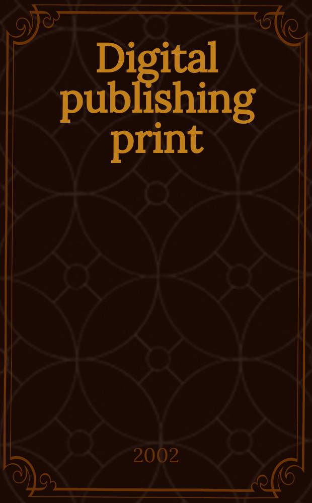 Digital publishing print : Соврем. технологии Науч.-техн. журн. 2002, №4(16)