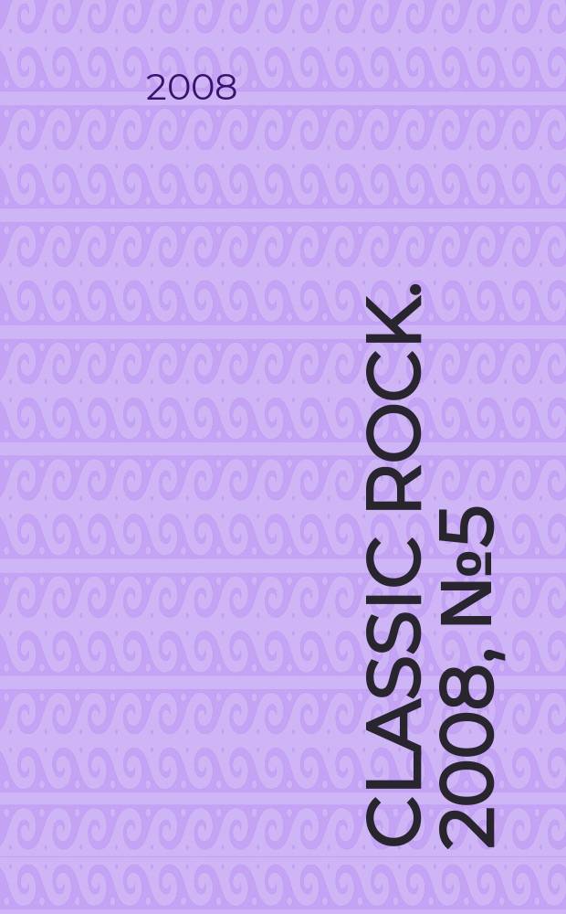 Classic Rock. 2008, № 5 (66)