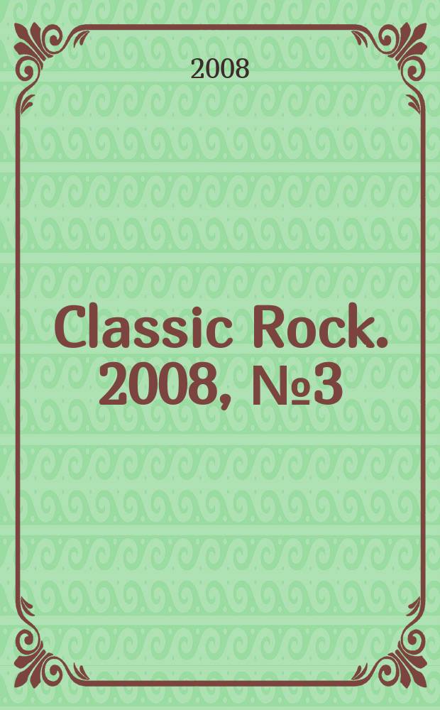 Classic Rock. 2008, № 3 (64)