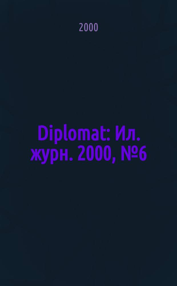 Diplomat : Ил. журн. 2000, №6(74)