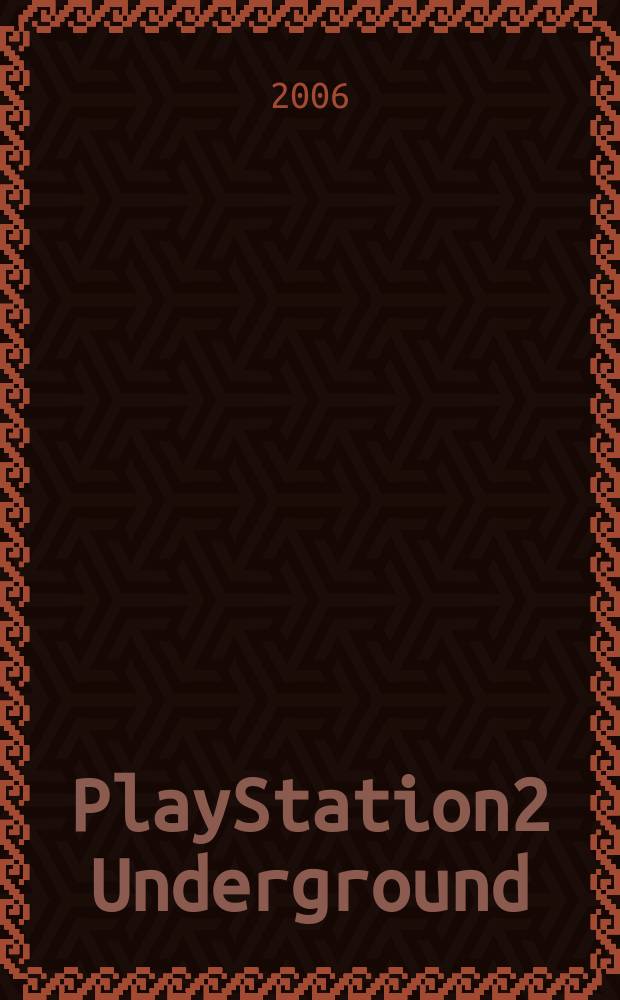 PlayStation2 Underground : энциклопедия игр для PS2. 2006, № 1 : Big book