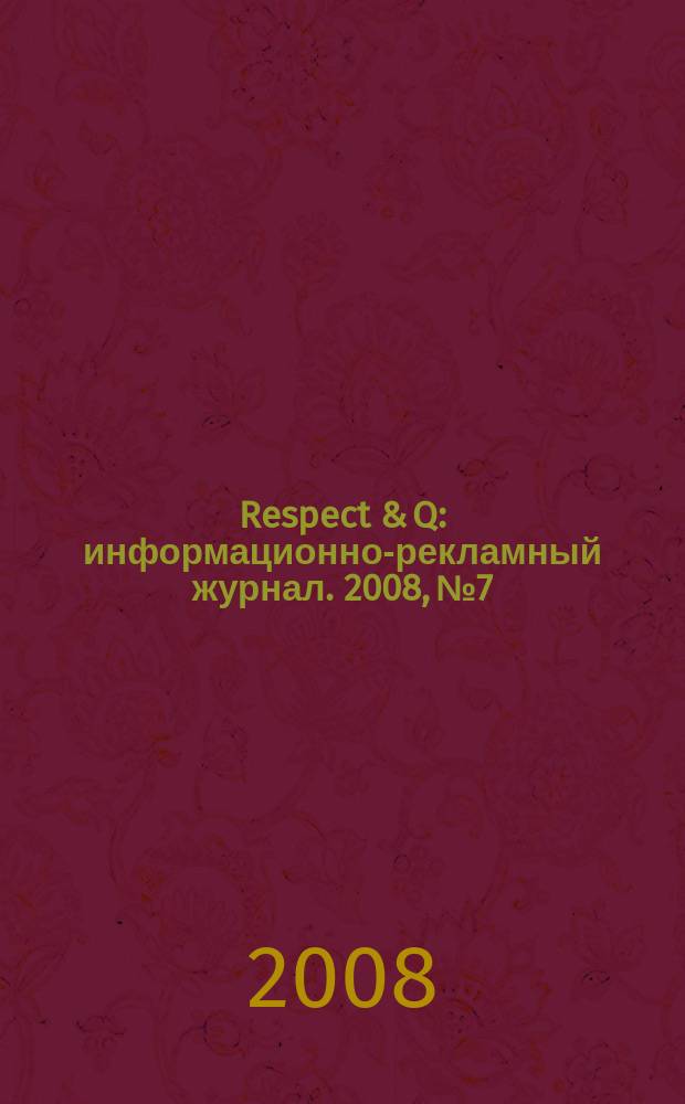 Respect & Q : информационно-рекламный журнал. 2008, № 7/8