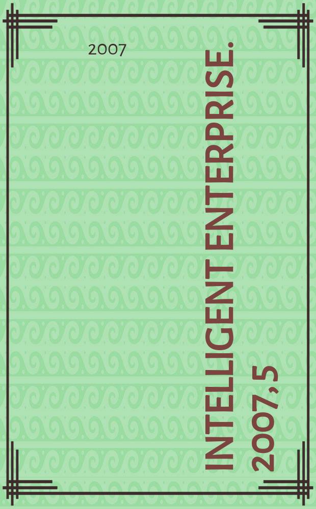 Intelligent enterprise. 2007, 5