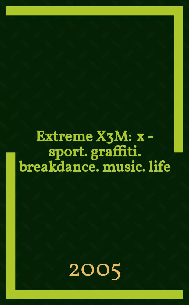 Extreme X3M : x - sport. graffiti. breakdance. music. life : журнал
