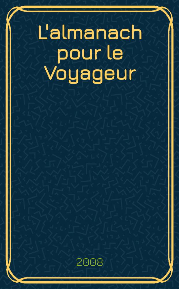 L'almanach pour le Voyageur : les notes de bord журнал. 2008, окт.