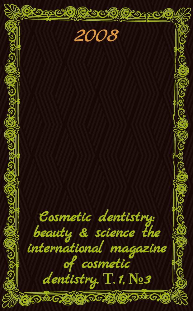 Cosmetic dentistry : beauty & science the international magazine of cosmetic dentistry. Т. 1, № 3/4