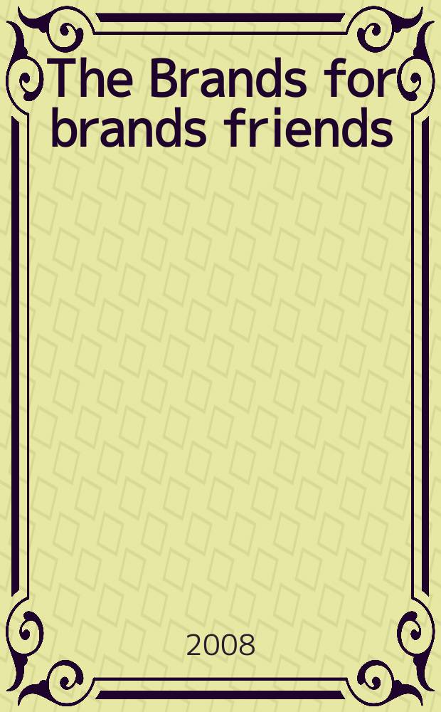 The Brands for brands friends : рекламно-информационное издание. 2008, № 6