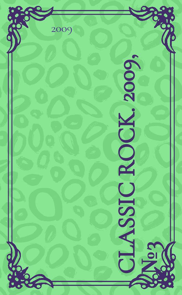 Classic Rock. 2009, № 3 (74)