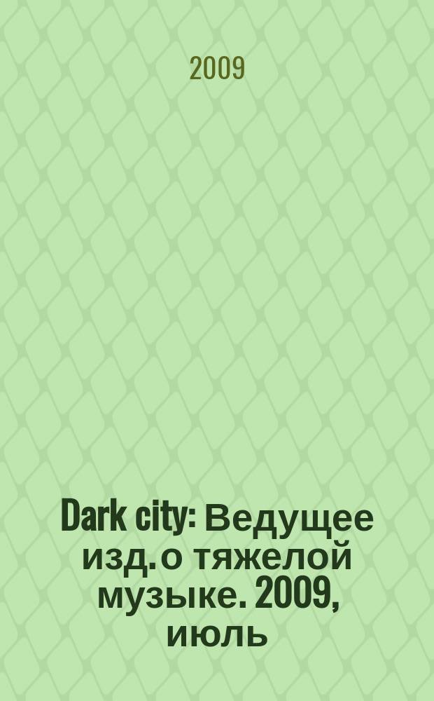 Dark city : Ведущее изд. о тяжелой музыке. 2009, июль/авг. (51)