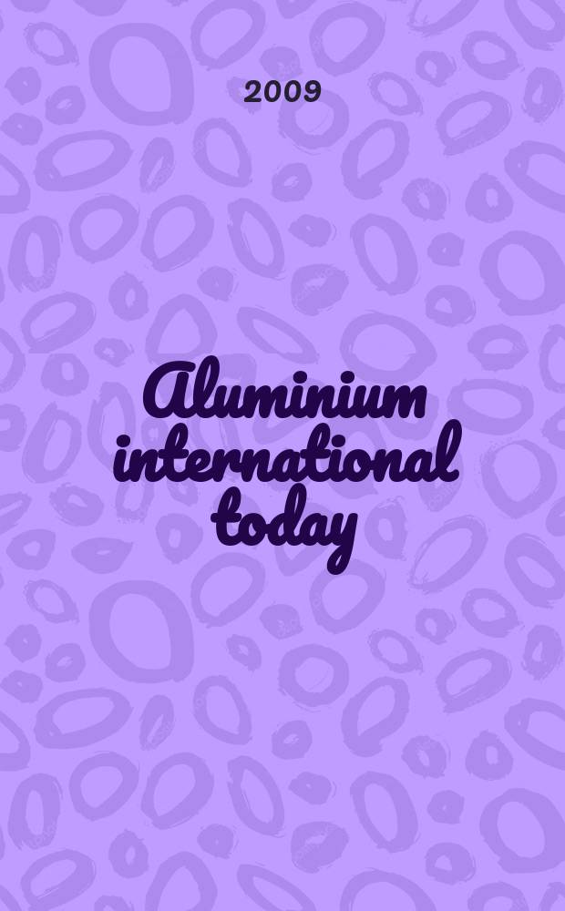Aluminium international today : the journal of aluminium production and processing международный информационный спонсор всемирных выставок по алюминию выпуск на русском языке. 2009, нояб.