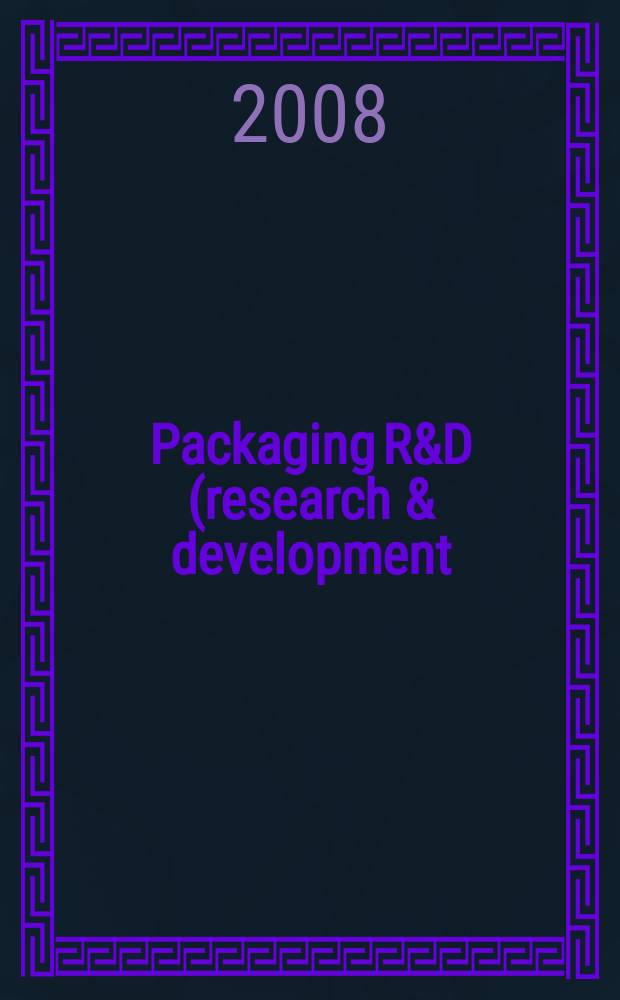 Packaging R&D (research & development) : упаковка, исследование, развитие научно-публицистический журнал для специалистов упаковочной отрасли и потребителей упаковки. 2008, № 6 (19)