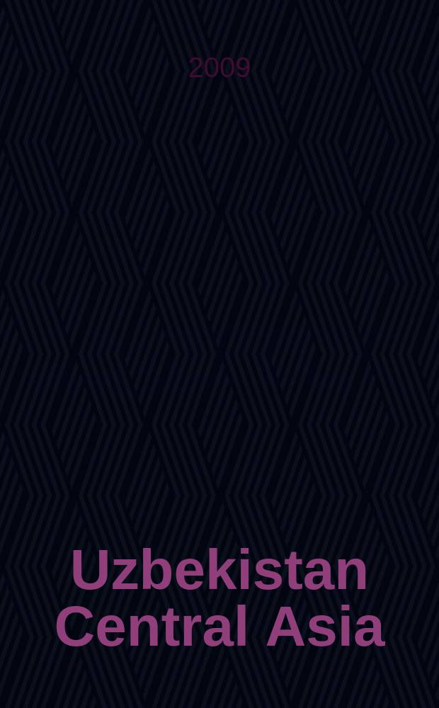 Uzbekistan Central Asia : события, аналитика, исследования ежеквартальный информационно-аналитический бюллетень. 2009, 3