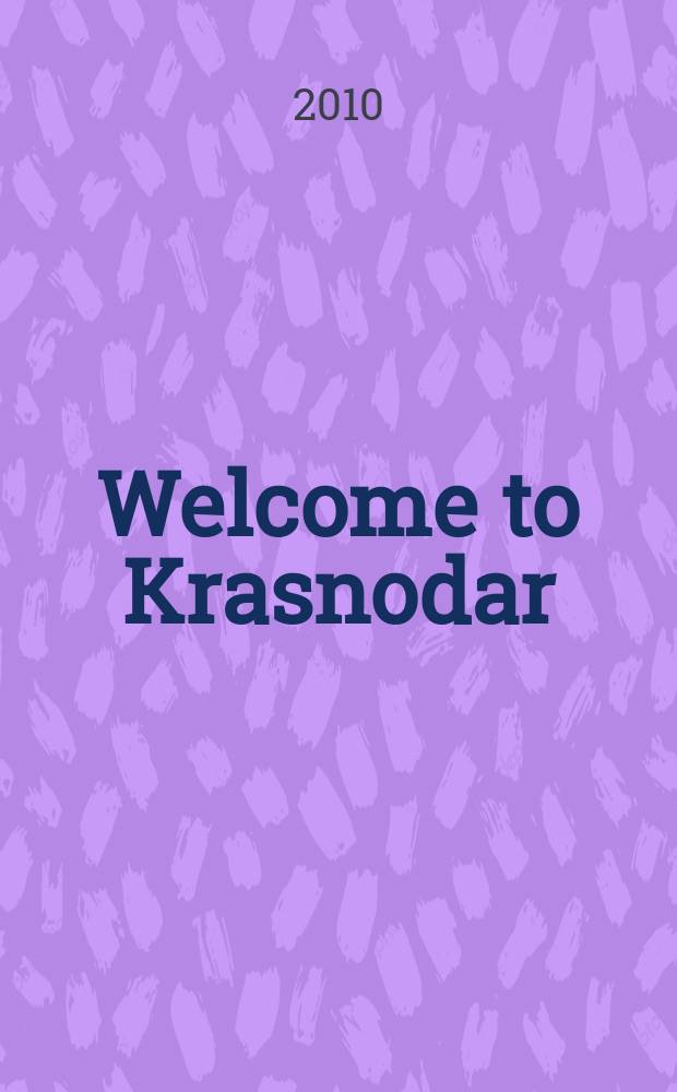 Welcome to Krasnodar = Добро пожаловать в Краснодар : первый гид для гостей города