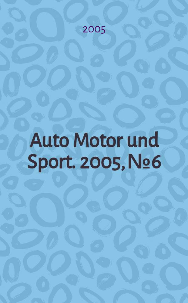 Auto Motor und Sport. 2005, № 6