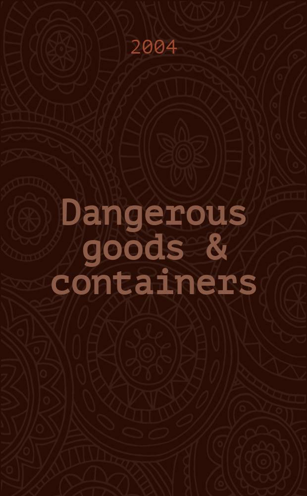 Dangerous goods & containers : Первый в России специализир. двуязыч. журн., посвящ. опас. грузам, контейнерам и мультимод. перевозкам. 2004, № 1/2