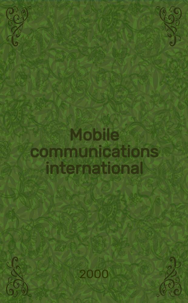 Mobile communications international : Мобильные телекоммуникации Журн. для профессионалов по мобил. связи Rus. ed. Г. 2 2000, № 7 (10)