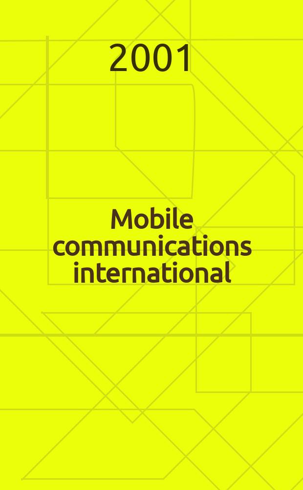 Mobile communications international : Мобильные телекоммуникации Журн. для профессионалов по мобил. связи Rus. ed. Г. 2 2001, № 4 (15)
