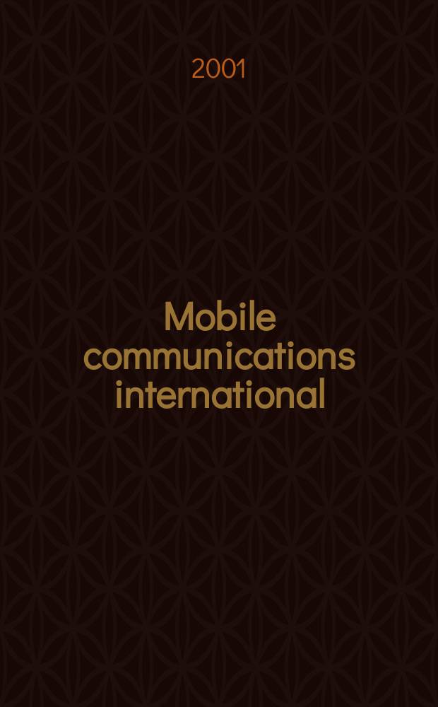 Mobile communications international : Мобильные телекоммуникации Журн. для профессионалов по мобил. связи Rus. ed. Г. 2 2001, № 8/9 (19)